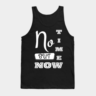 No Time But Now - Motivational Typography Black Tank Top